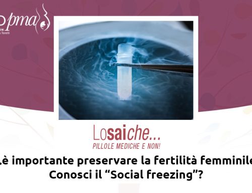 Lo sai che…è importante preservare la fertilità femminile? Conosci il “Social freezing”?